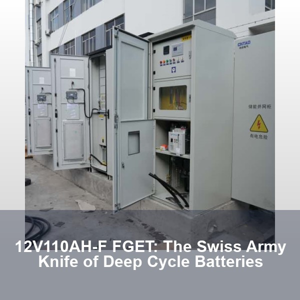12V110AH-F FGET: The Swiss Army Knife of Deep Cycle Batteries